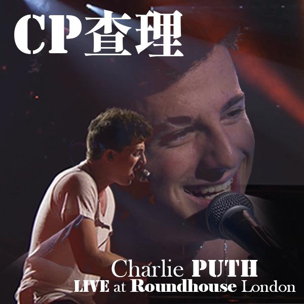 CP查理—蘋果音樂節倫敦紅屋現場 Charlie Puth - Live at Roundhouse London