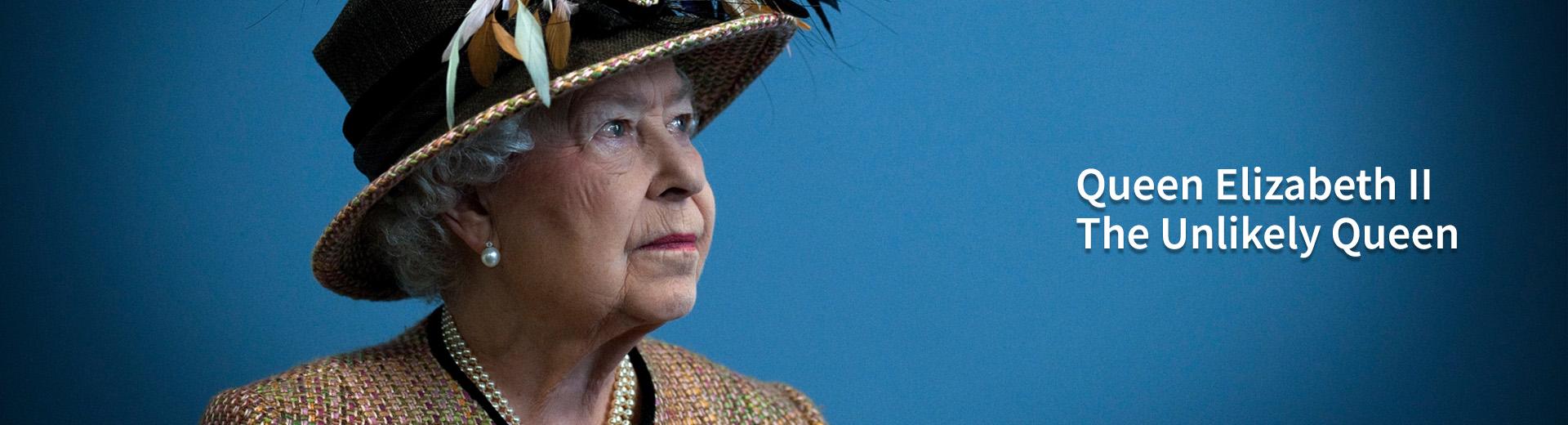 Queen Elizabeth II: The Unlikely Queen