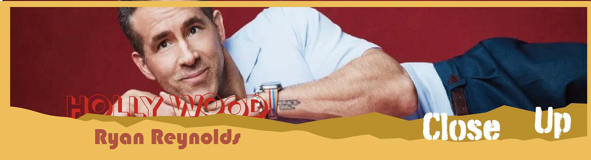 CLOSE UP-Ryan Reynolds